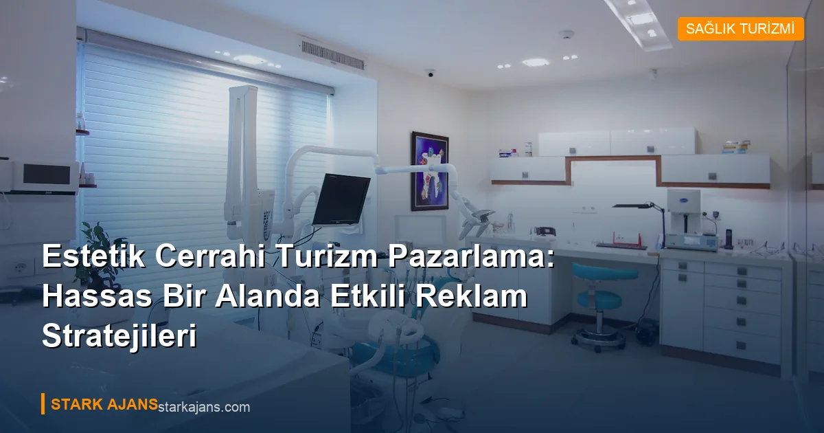 Estetik Cerrahi Turizm Pazarlama: Hassas Bir Alanda Etkili Reklam Stratejileri