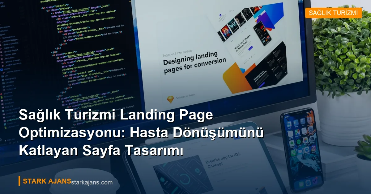 Sağlık Turizmi Landing Page Optimizasyonu: Hasta Dönüşümünü Katlayan Sayfa Tasarımı