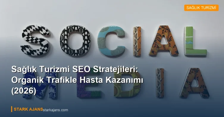 Sağlık Turizmi SEO Stratejileri: Organik Trafikle Hasta Kazanımı (2026)