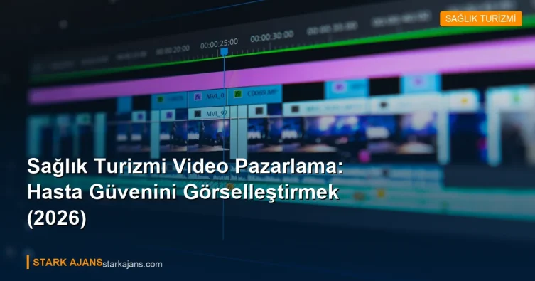 Sağlık Turizmi Video Pazarlama: Hasta Güvenini Görselleştirmek (2026)