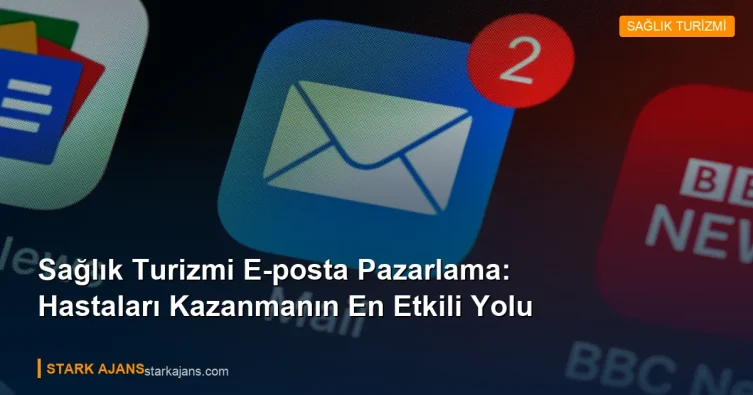 Sağlık Turizmi E-posta Pazarlama: Hastaları Kazanmanın En Etkili Yolu