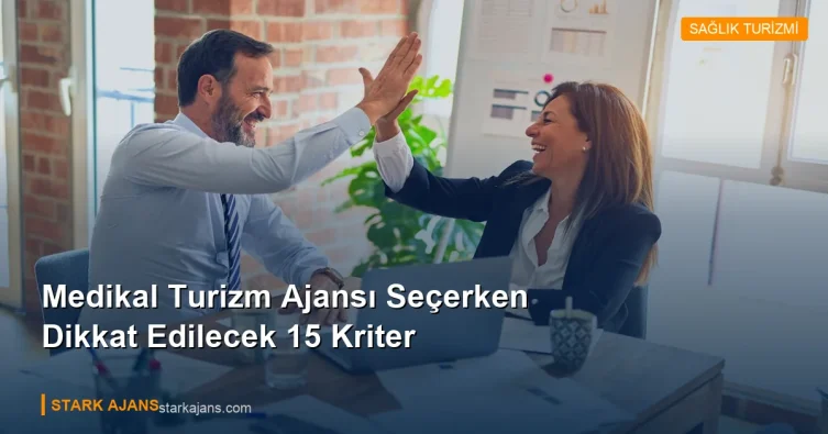 Medikal Turizm Ajansı Seçerken Dikkat Edilecek 15 Kriter